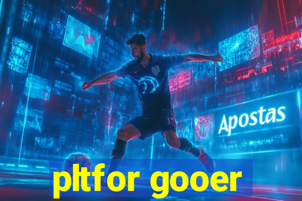 pltfor gooer